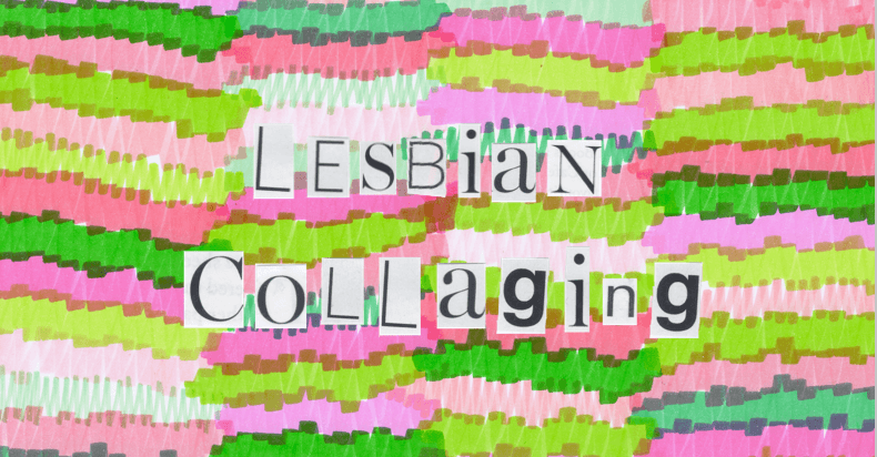 Lesbian Collaging