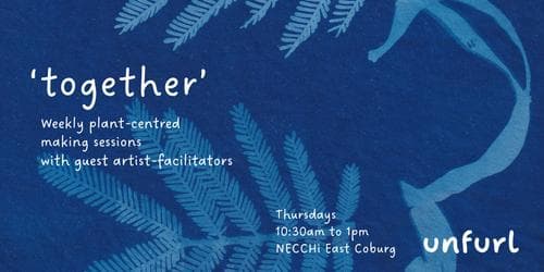 'together' for UNFURL - plant-centred making sessions | Term 2, 2026