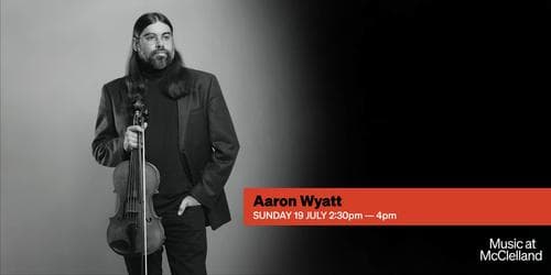 Music at McClelland - Aaron Wyatt