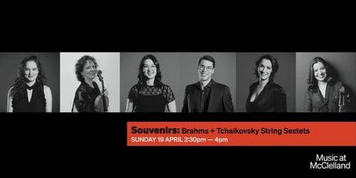 Music at McClelland - Souvenirs: Brahms + Tchaikovsky String Sextets