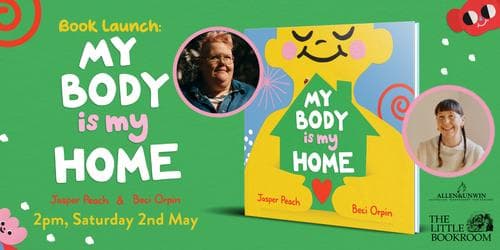 BOOK LAUNCH: My Body Is My Home by Jasper Peach &amp; Beci Orpin