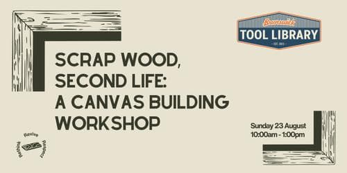Scrap Wood, Second Life: A Canvas Building Workshop @ Brunswick Tool Library