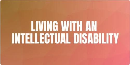 Living With an Intellectual Disability