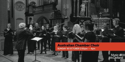 Music at McClelland - Australian Chamber Choir