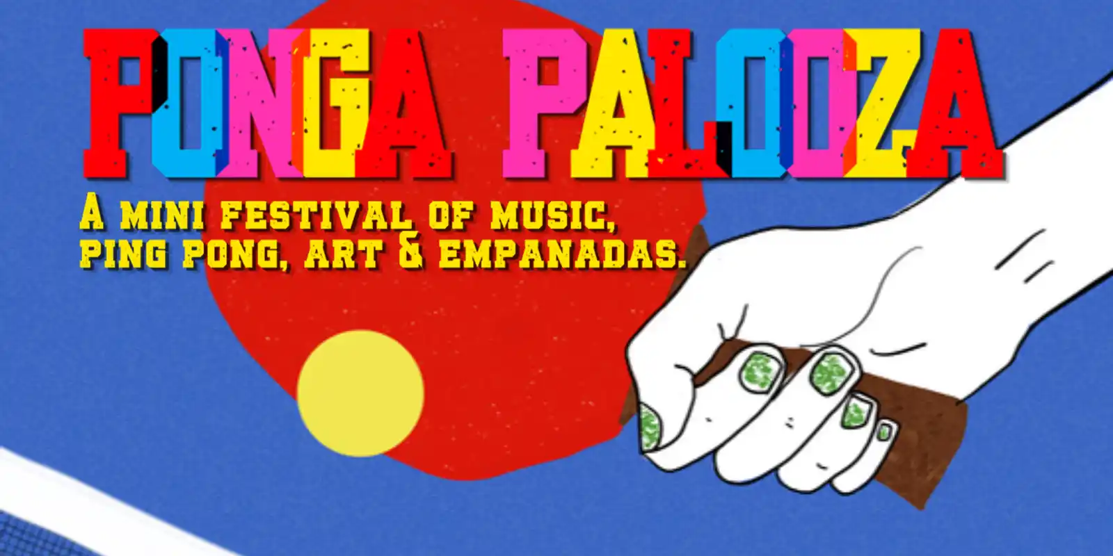 Pongapalooza 🏓: A Mini-Festival of music, ping-pong, art and empanadas