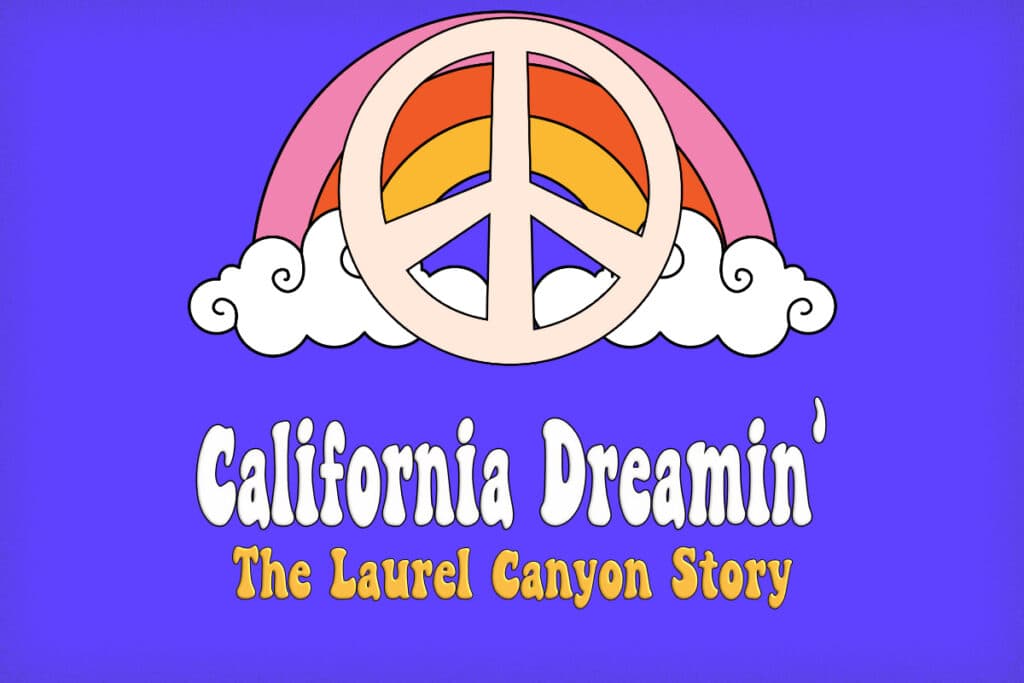 California Dreamin’ – The Laurel Canyon Story
